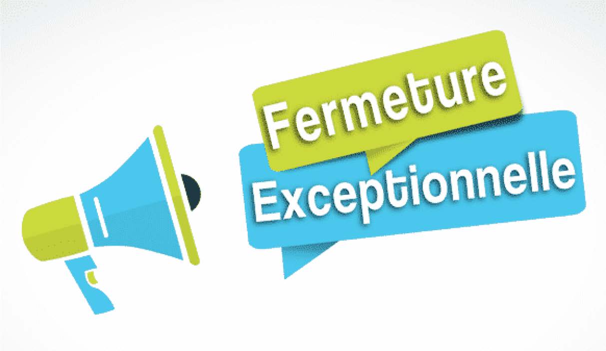 FERMETURE EXCEPTIONNELLE